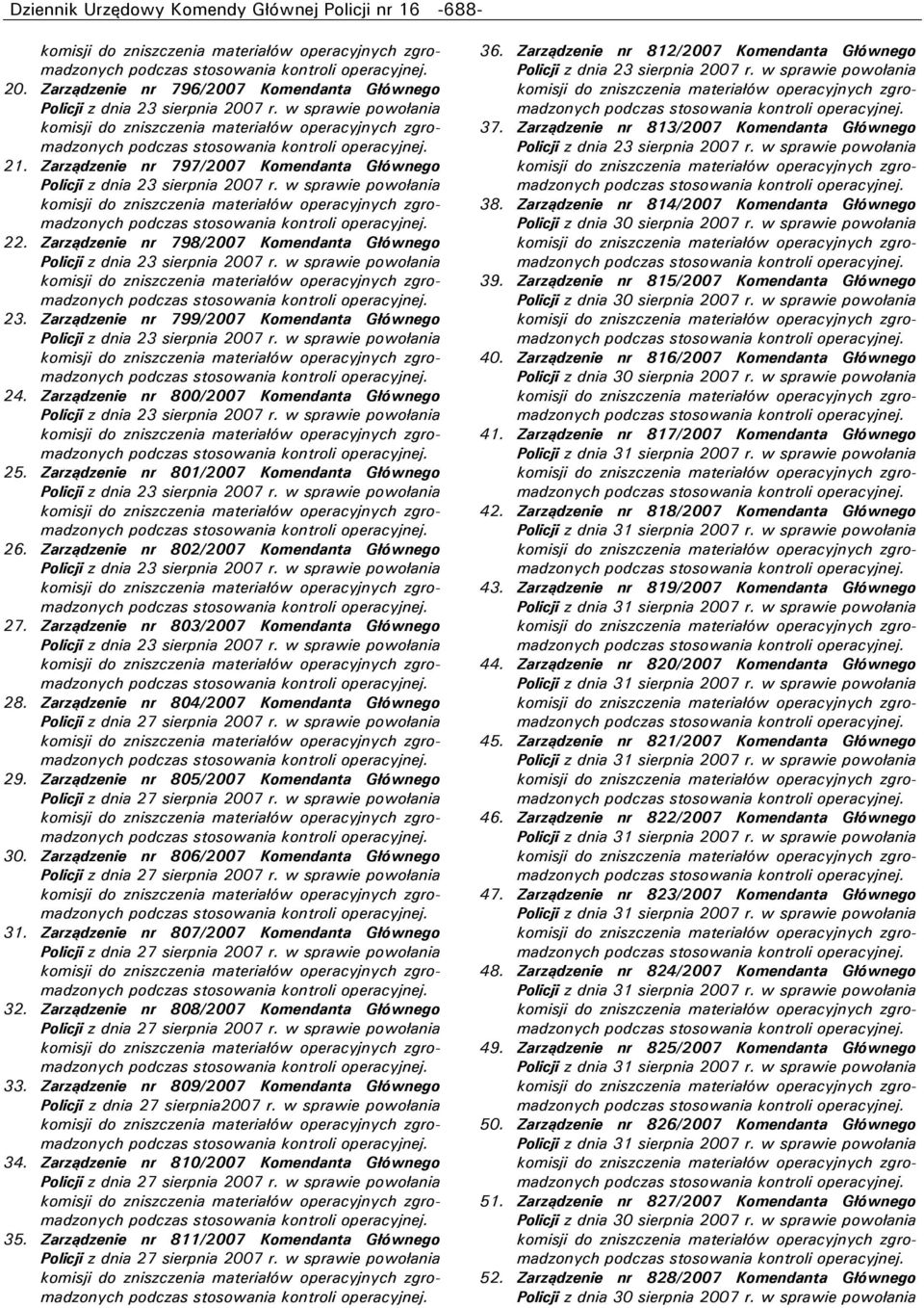 Zarządzenie nr 803/2007 Komendanta Głównego 28. Zarządzenie nr 804/2007 Komendanta Głównego 29. Zarządzenie nr 805/2007 Komendanta Głównego 30. Zarządzenie nr 806/2007 Komendanta Głównego 31.
