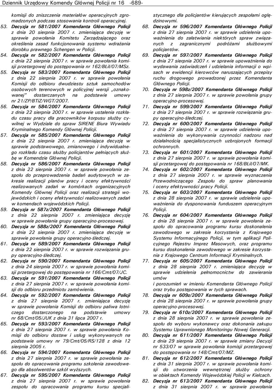 Decyzja nr 582/2007 Komendanta Głównego Policji z dnia 22 sierpnia 2007 r. w sprawie powołania komisji przetargowej do postępowania nr 162/BŁiI/07/MSz. 55.