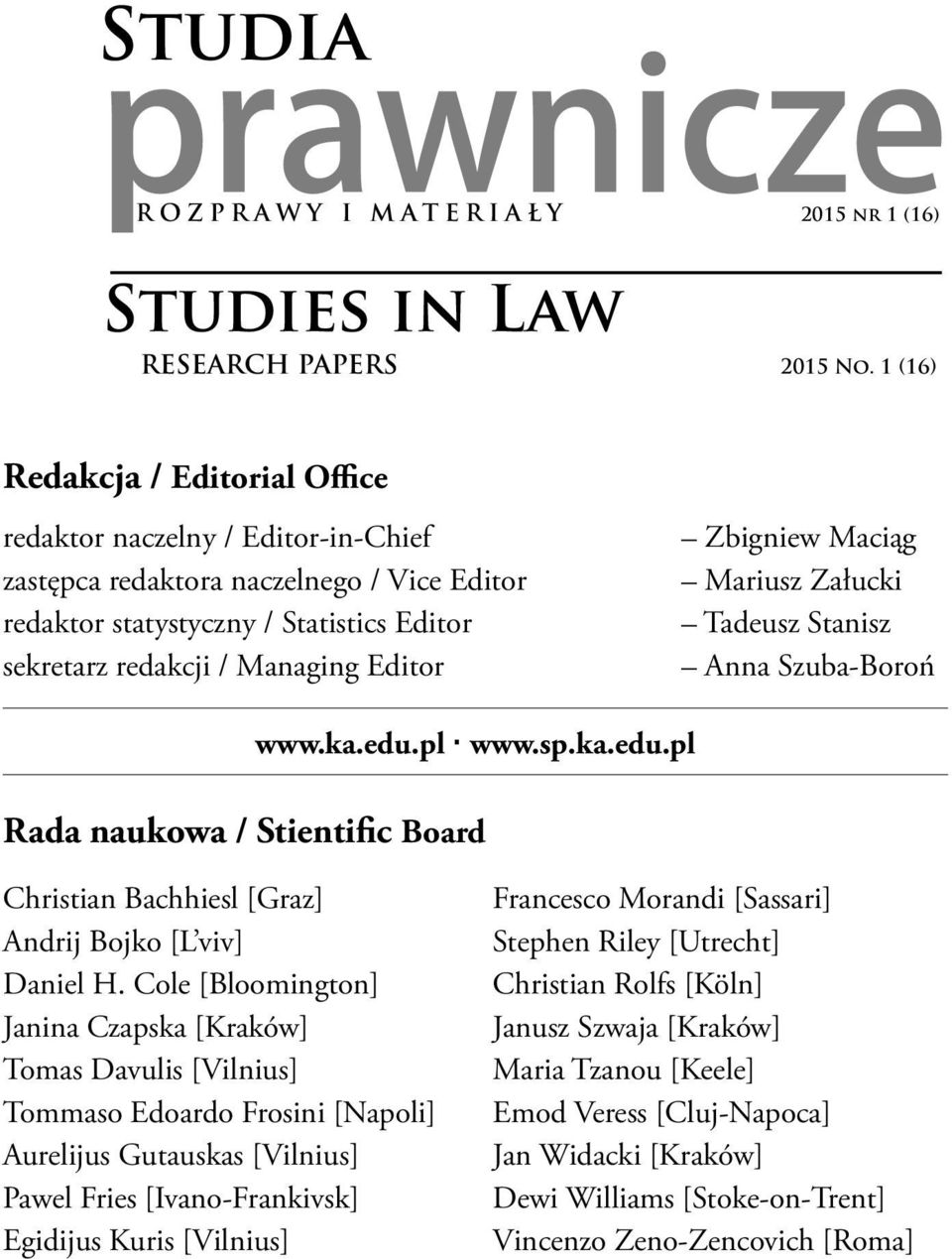 Zbigniew Maciąg Mariusz Załucki Tadeusz Stanisz Anna Szuba-Boroń www.ka.edu.pl www.sp.ka.edu.pl Rada naukowa / Stientific Board Christian Bachhiesl [Graz] Andrij Bojko [L viv] Daniel H.