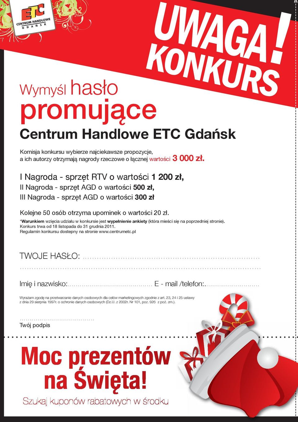 *Warunkiem wzięcia udziału w konkursie jest wypełnienie ankiety (która mieści się na poprzedniej stronie). Konkurs trwa od 18 listopada do 31 grudnia 2011. Regulamin konkursu dostepny na stronie www.