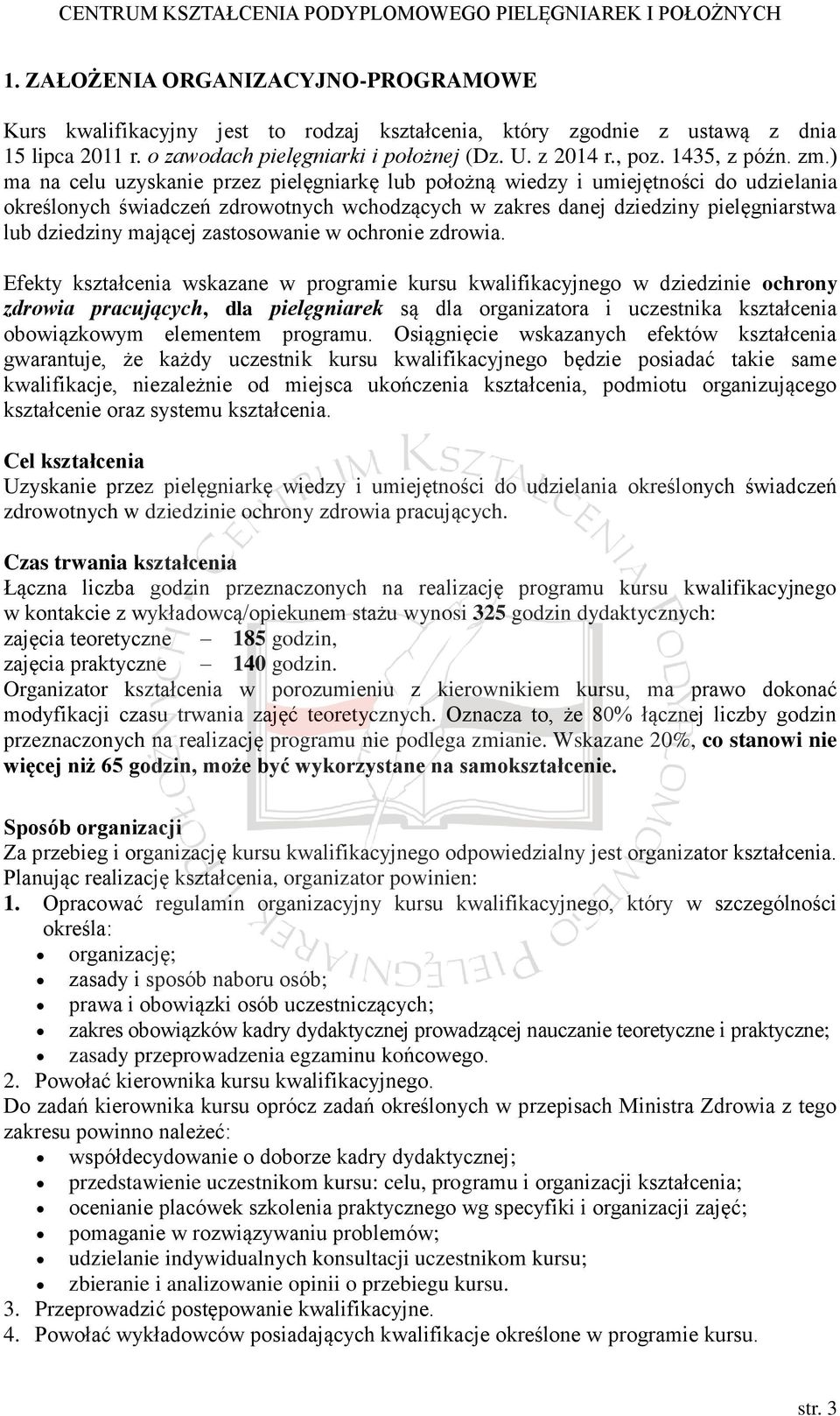 ) ma na celu uzyskanie przez pielęgniarkę lub położną wiedzy i umiejętności do udzielania określonych świadczeń zdrowotnych wchodzących w zakres danej dziedziny pielęgniarstwa lub dziedziny mającej