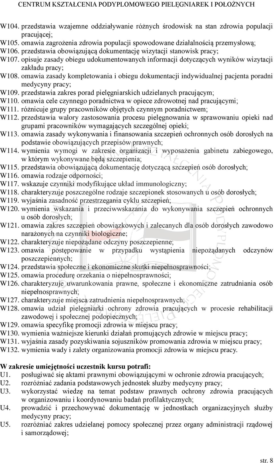 omawia zasady kompletowania i obiegu dokumentacji indywidualnej pacjenta poradni medycyny pracy; W109. przedstawia zakres porad pielęgniarskich udzielanych pracującym; W110.