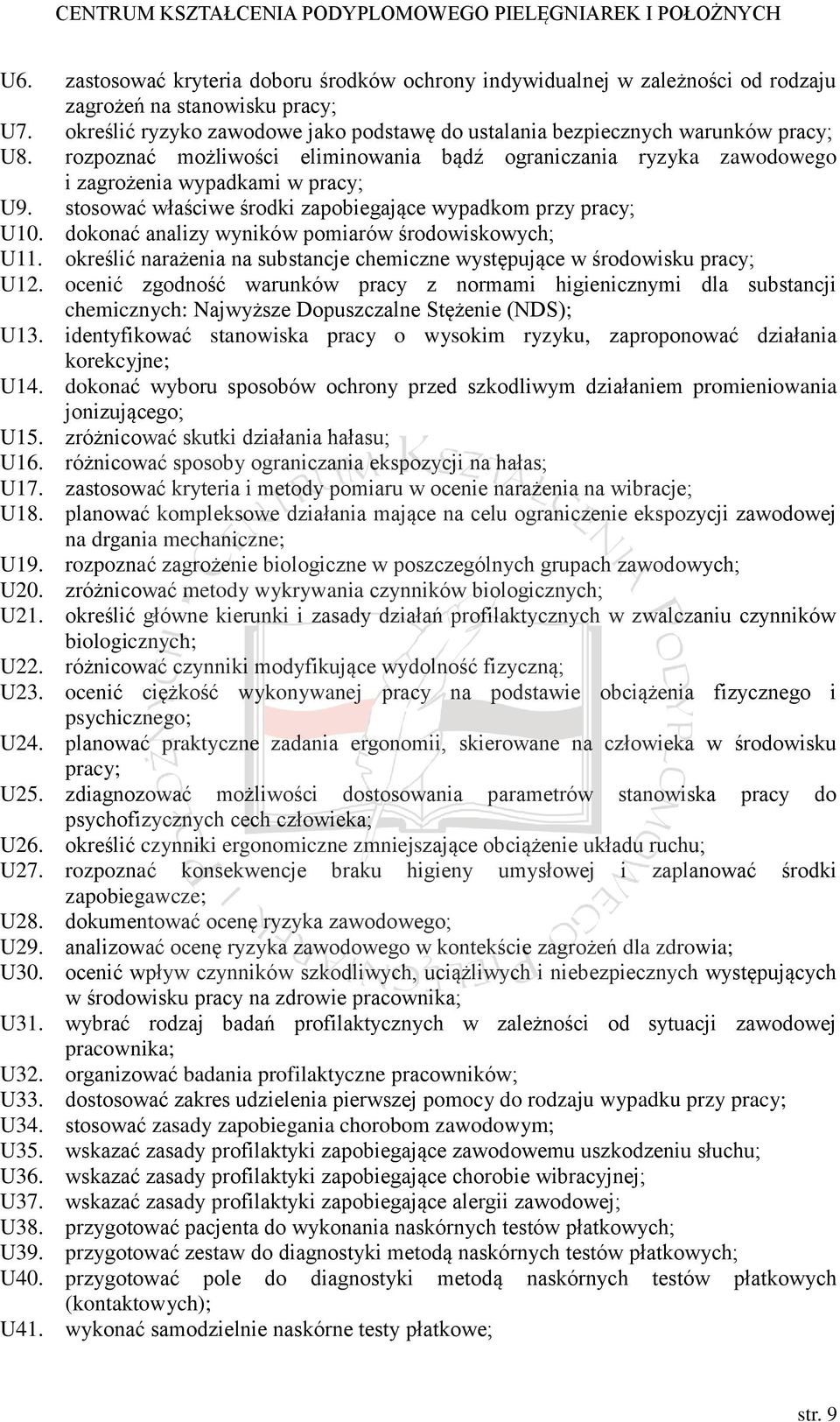 stosować właściwe środki zapobiegające wypadkom przy pracy; U10. dokonać analizy wyników pomiarów środowiskowych; U11. określić narażenia na substancje chemiczne występujące w środowisku pracy; U12.