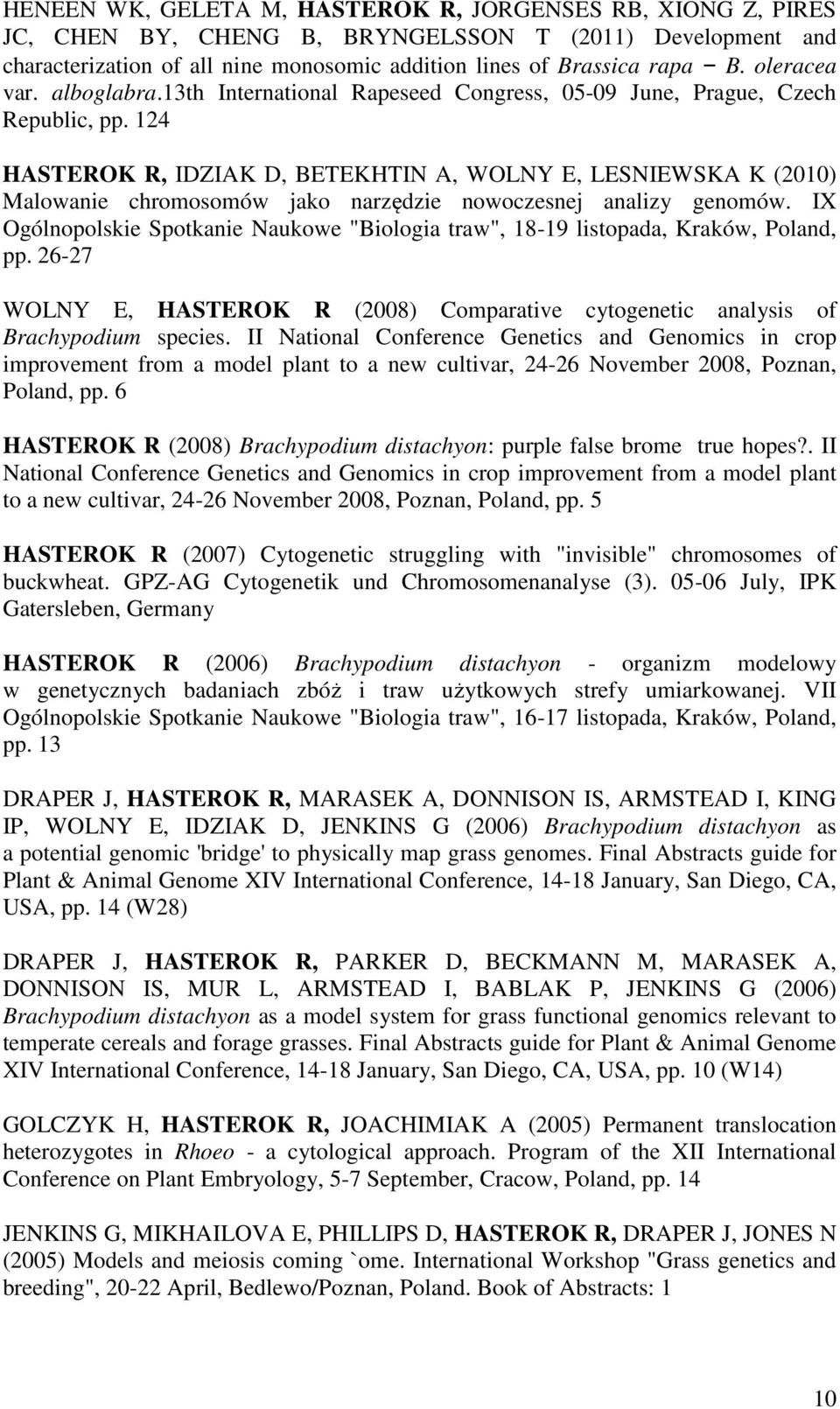 124 HASTEROK R, IDZIAK D, BETEKHTIN A, WOLNY E, LESNIEWSKA K (2010) Malowanie chromosomów jako narzędzie nowoczesnej analizy genomów.