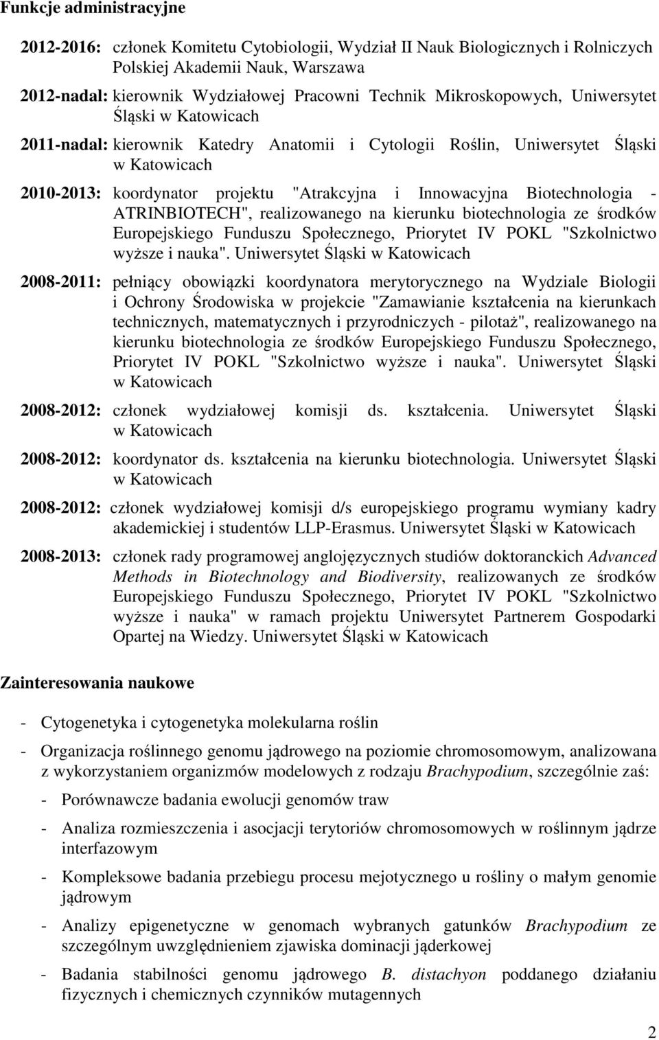 Biotechnologia - ATRINBIOTECH", realizowanego na kierunku biotechnologia ze środków Europejskiego Funduszu Społecznego, Priorytet IV POKL "Szkolnictwo wyższe i nauka".