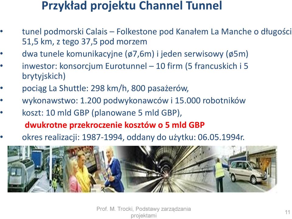 brytyjskich) pociąg La Shuttle: 298 km/h, 800 pasażerów, wykonawstwo: 1.200 podwykonawców i 15.