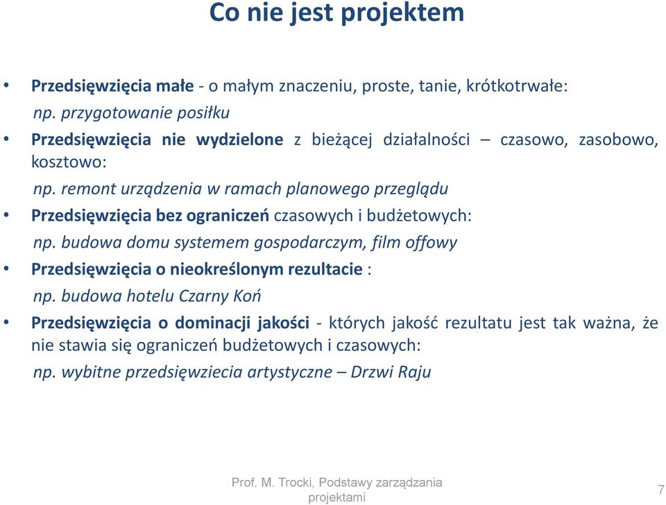 remont urządzenia w ramach planowego przeglądu Przedsięwzięcia bez ograniczeń czasowych i budżetowych: np.