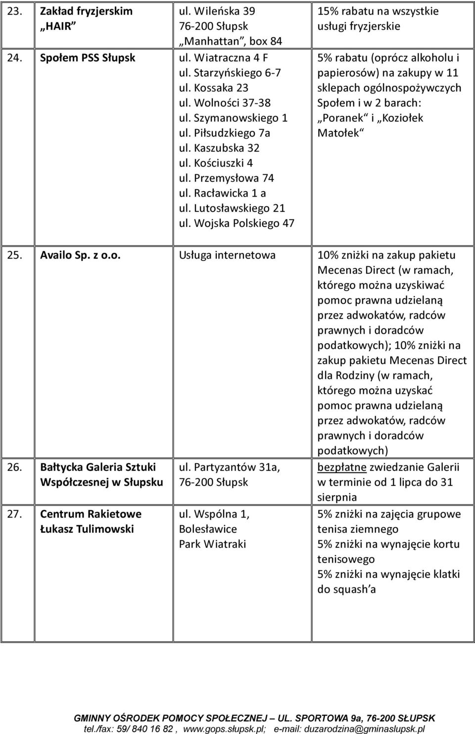 Wojska Polskiego 47 15% rabatu na wszystkie usługi fryzjerskie 5% rabatu (oprócz alkoholu i papierosów) na zakupy w 11 sklepach ogólnospożywczych Społem i w 2 barach: Poranek i Koziołek Matołek 25.