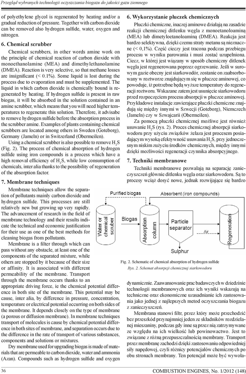 Chemical scrubber Chemical scrubbers, in other words amine work on the principle of chemical reaction of carbon dioxide with monoethanolamine (MEA) and dimethylethanolamine (DMEA).