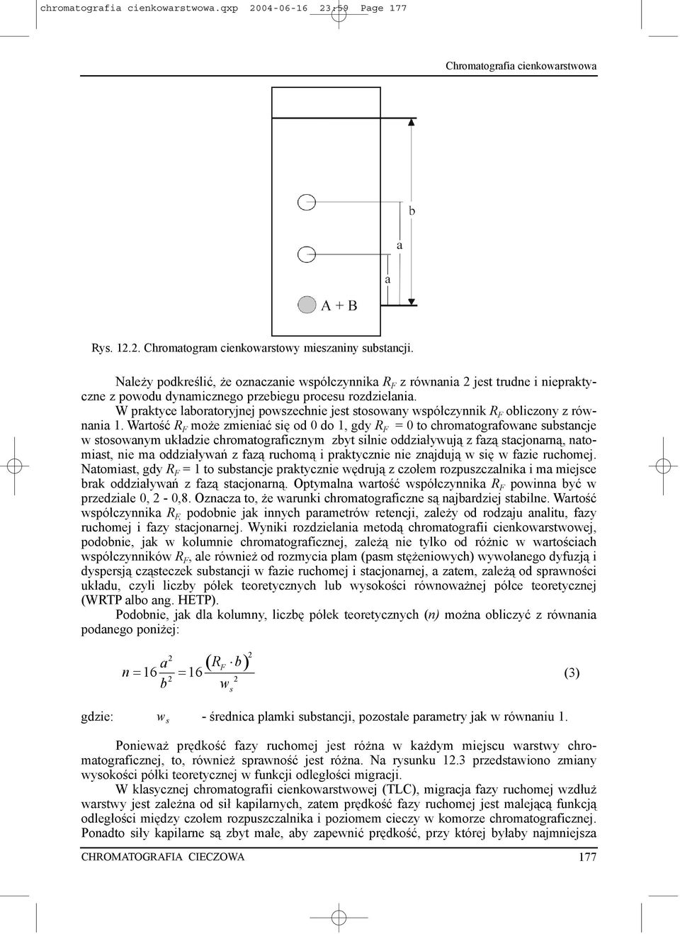 W praktyce laboratoryjnej powszechnie jest stosowany wspó³czynnik R F obliczony z równania 1.