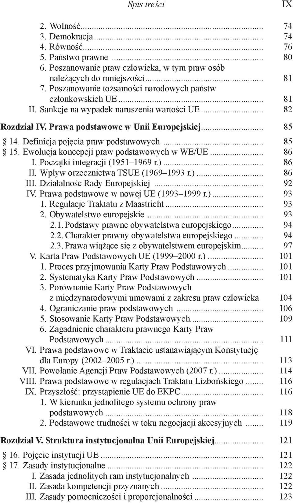 Definicja pojęcia praw podstawowych... 85 15. Ewolucja koncepcji praw podstawowych w WE/UE... 86 I. Początki integracji (1951 1969 r.)... 86 II. Wpływ orzecznictwa TSUE (1969 1993 r.)... 86 III.