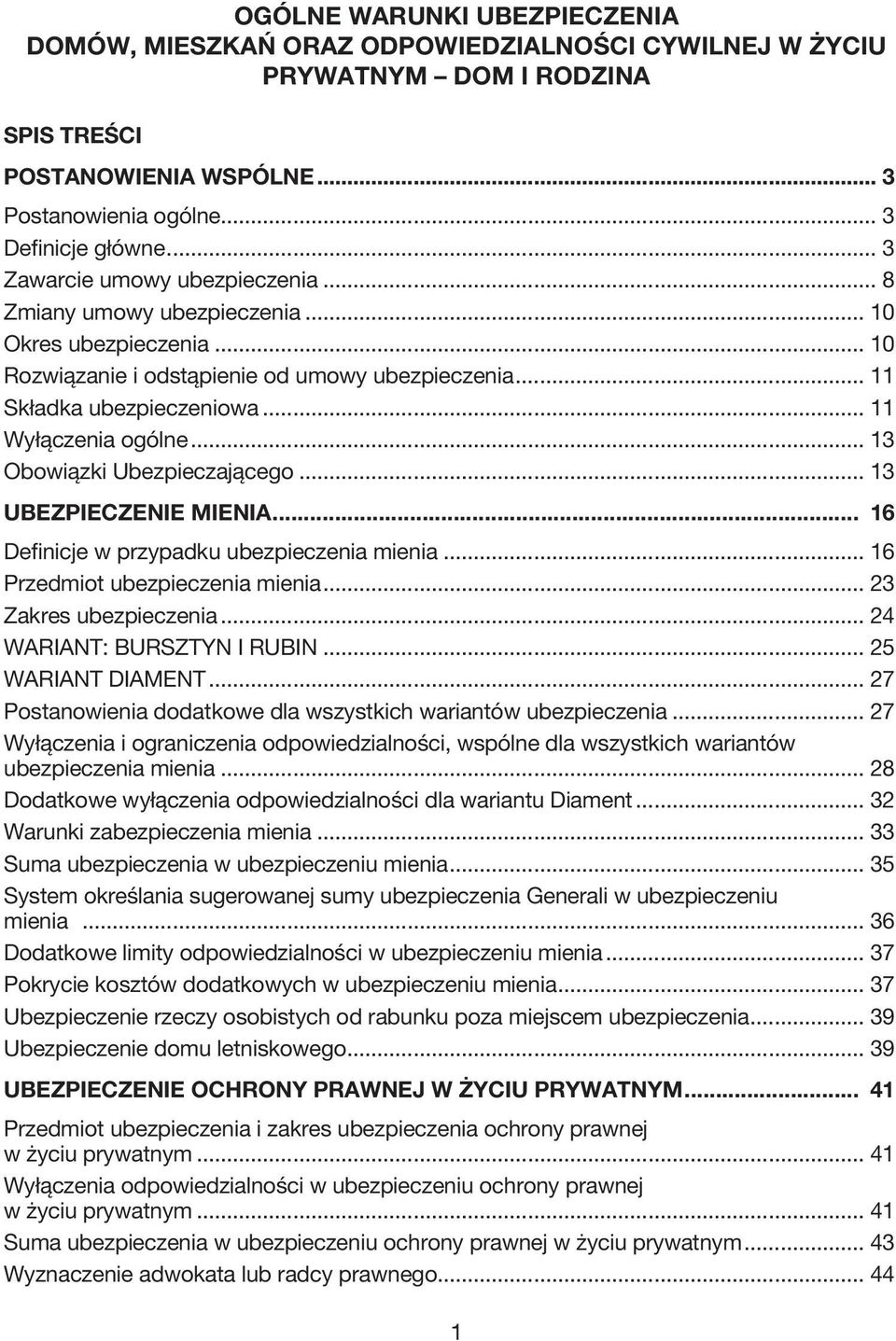 .. 13 Obowiązki Ubezpieczającego... 13 UBEZPIECZENIE MIENIA... 16 Definicje w przypadku ubezpieczenia mienia... 16 Przedmiot ubezpieczenia mienia... 23 Zakres ubezpieczenia.