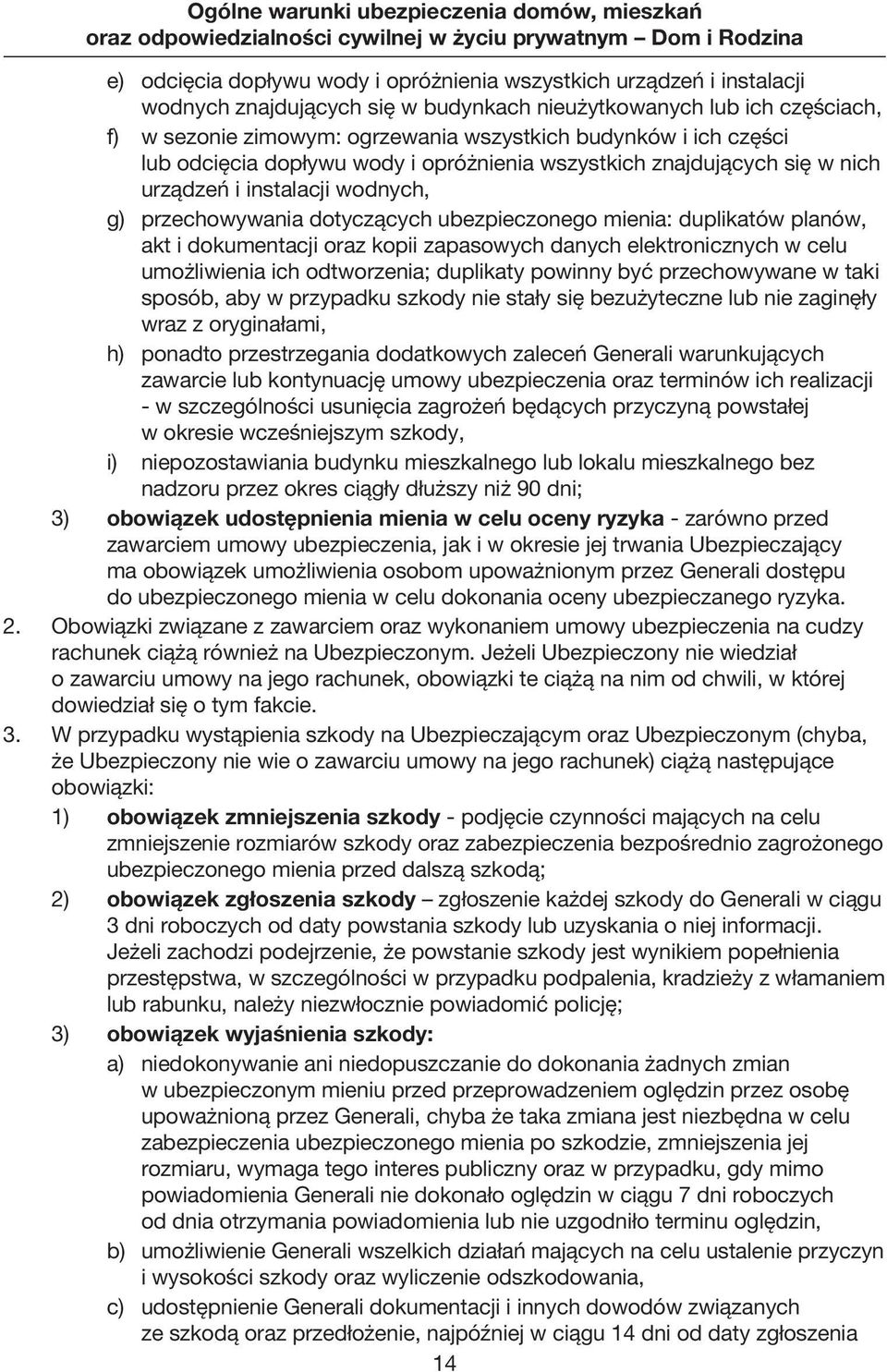 dokumenta cji oraz kopii zapasowych danych elektronicznych w celu umożliwienia ich odtworzenia; duplikaty powinny być przechowywane w taki sposób, aby w przypad ku szkody nie stały się bezużyteczne