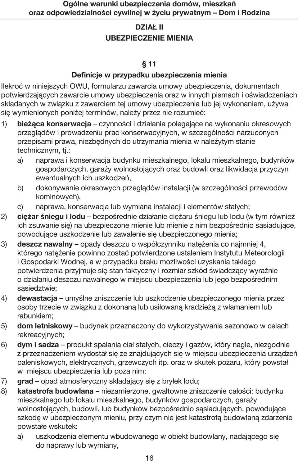 1) bieżąca konserwacja czynności i działania polegające na wykonaniu okresowych przeglądów i prowadzeniu prac konserwacyjnych, w szczególności narzuconych przepisami prawa, niezbędnych do utrzymania