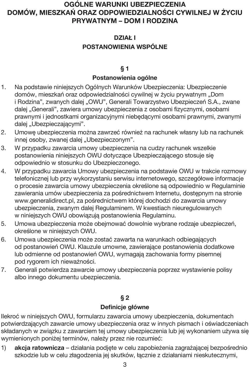 Ubezpieczeń S.A., zwane dalej Generali, zawiera umowy ubezpieczenia z osobami fizycznymi, osobami prawnymi i jednostkami organizacyjnymi niebędącymi osobami prawnymi, zwanymi dalej Ubezpieczającymi.