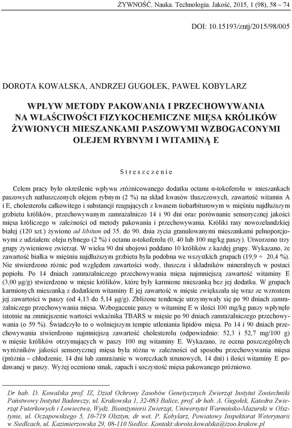 WZBOGACONYMI OLEJEM RYBNYM I WITAMINĄ E S t r e s z c z e n i e Celem pracy było określenie wpływu zróżnicowanego dodatku octanu α-tokoferolu w mieszankach paszowych natłuszczonych olejem rybnym (2