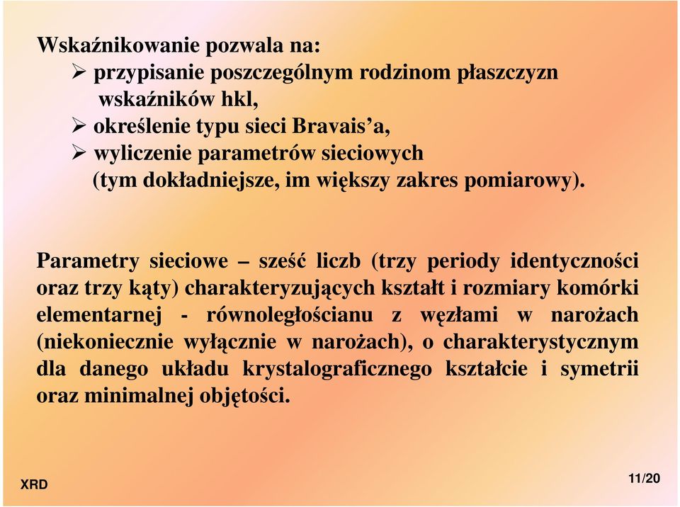 Parametry sieciowe sześć liczb (trzy periody identyczności oraz trzy kąty) charakteryzujących kształt i rozmiary komórki