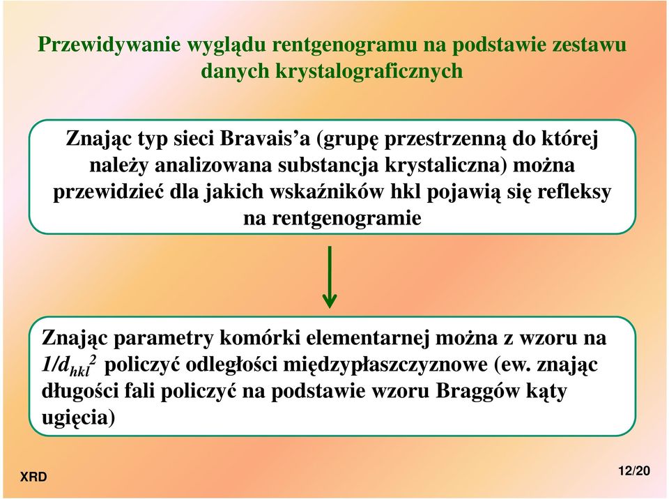 hkl pojawią się refleksy na rentgenogramie Znając parametry komórki elementarnej moŝna z wzoru na 1/d hkl2