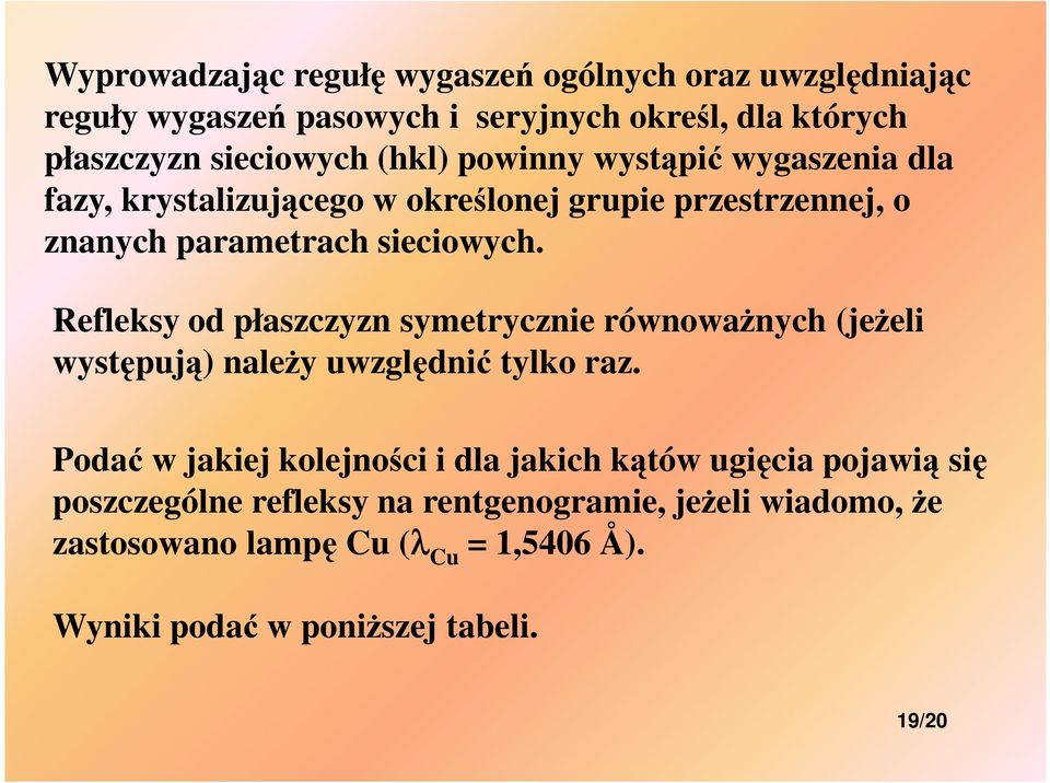 Refleksy od płaszczyzn symetrycznie równowaŝnych (jeŝeli występują) naleŝy uwzględnić tylko raz.