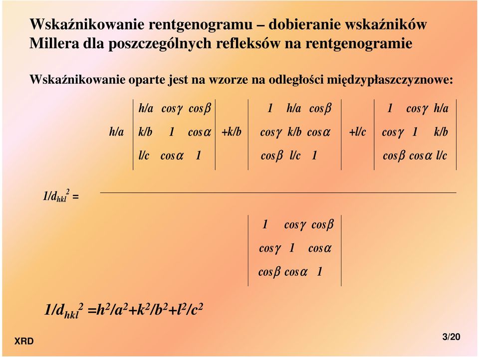 cosβ 1 h/a cosβ 1 cosγ h/a h/a k/b 1 cosα +k/b cosγ k/b cosα +l/c cosγ 1 k/b l/c cosα 1 cosβ l/c