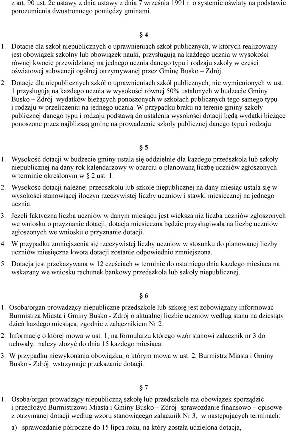 Dotacje dla szkół niepublicznych o uprawnieniach szkół publicznych, w których realizowany jest obowiązek szkolny lub obowiązek nauki, przysługują na każdego ucznia w wysokości równej kwocie