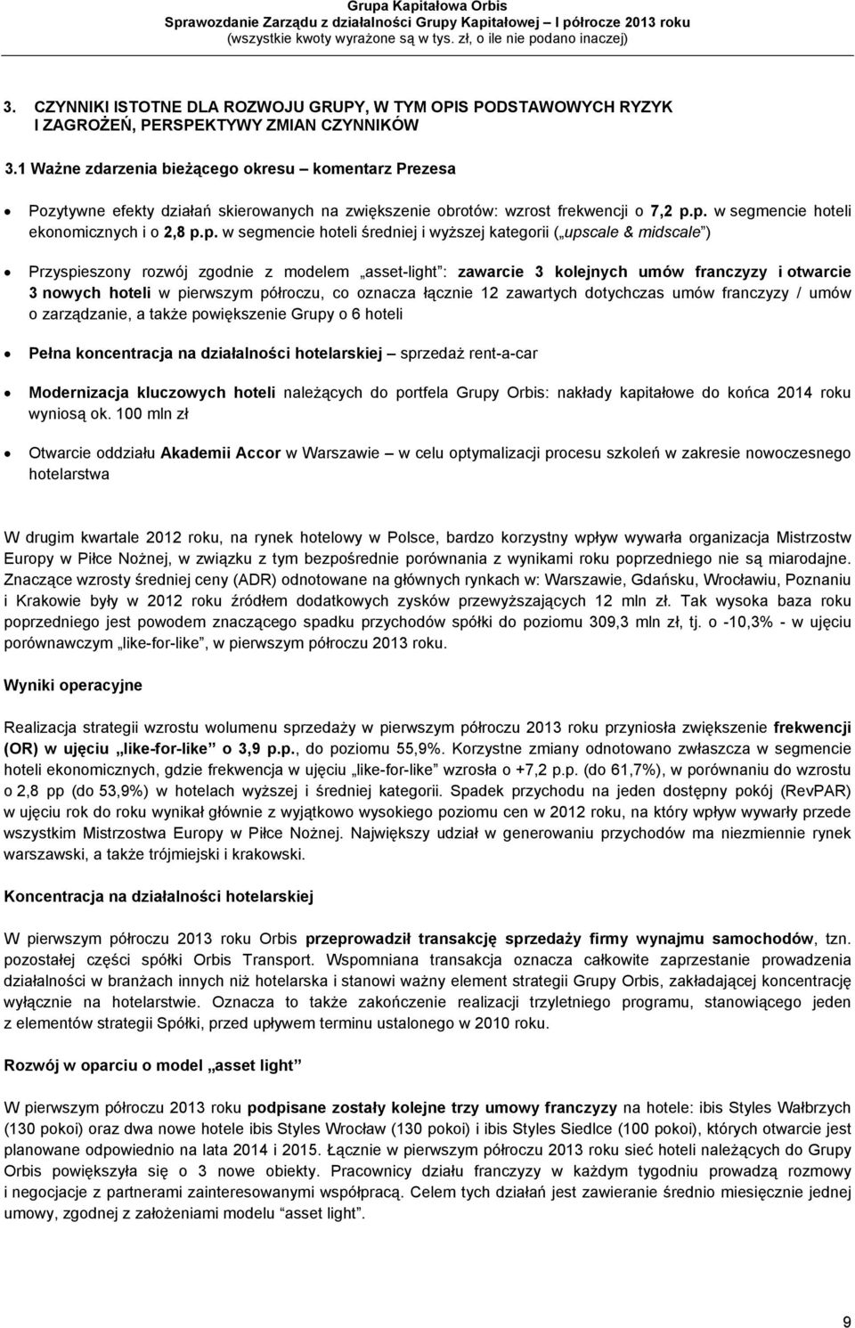 p. w segmencie hoteli ekonomicznych i o 2,8 p.p. w segmencie hoteli średniej i wyższej kategorii ( upscale & midscale ) Przyspieszony rozwój zgodnie z modelem asset-light : zawarcie 3 kolejnych umów