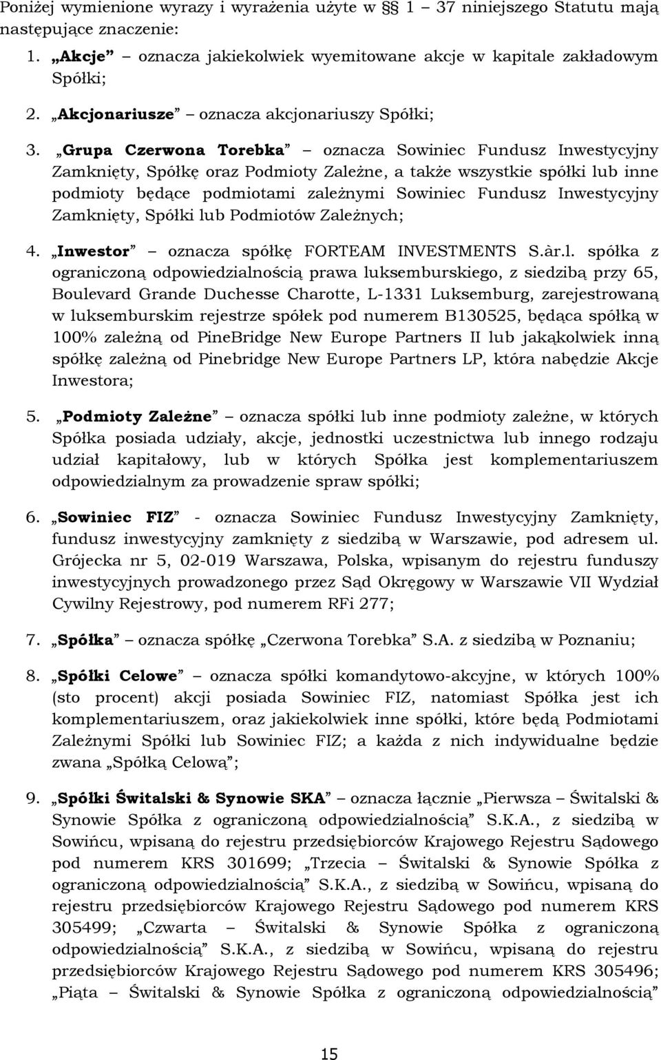 Grupa Czerwona Torebka oznacza Sowiniec Fundusz Inwestycyjny Zamknięty, Spółkę oraz Podmioty ZaleŜne, a takŝe wszystkie spółki lub inne podmioty będące podmiotami zaleŝnymi Sowiniec Fundusz