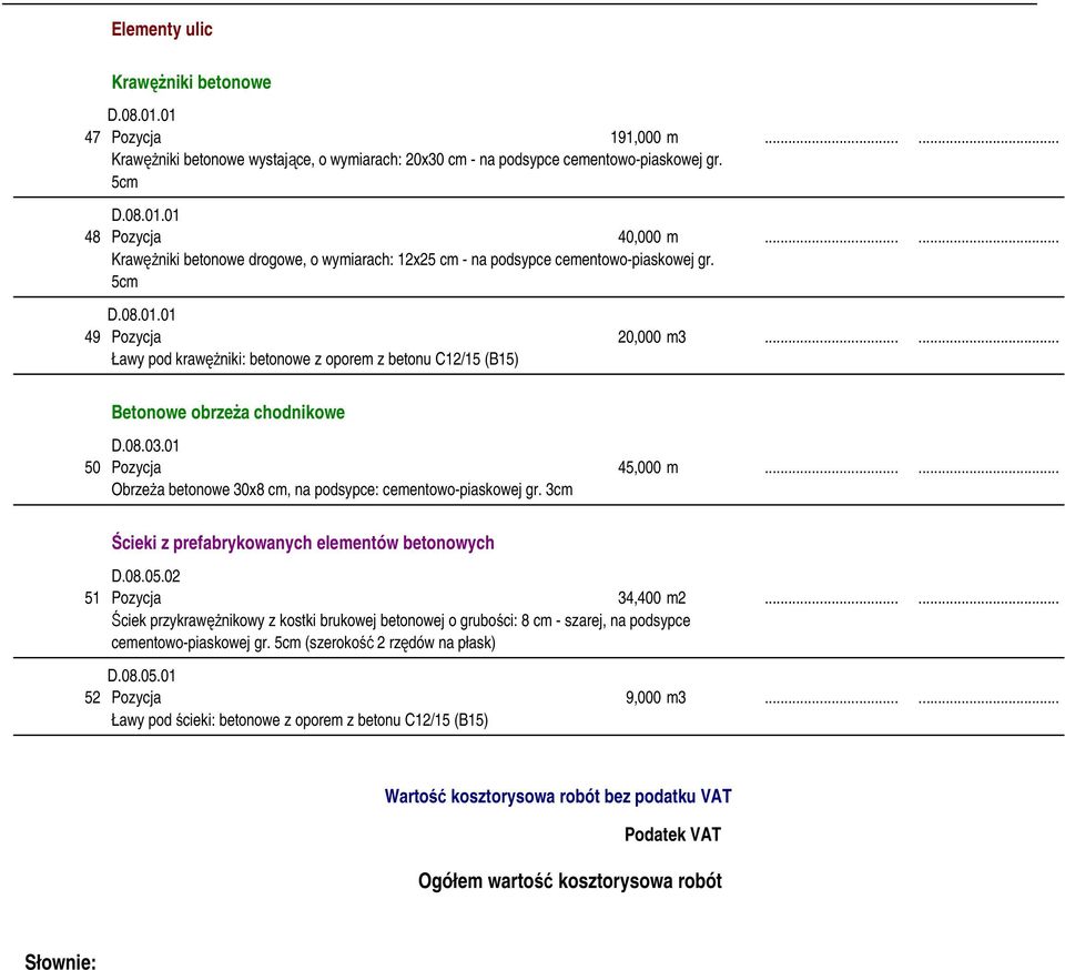 ..... Ławy pod krawężniki: betonowe z oporem z betonu C12/15 (B15) Betonowe obrzeża chodnikowe D.08.03.01 50 Pozycja 45,000 m...... Obrzeża betonowe 30x8 cm, na podsypce: cementowo-piaskowej gr.