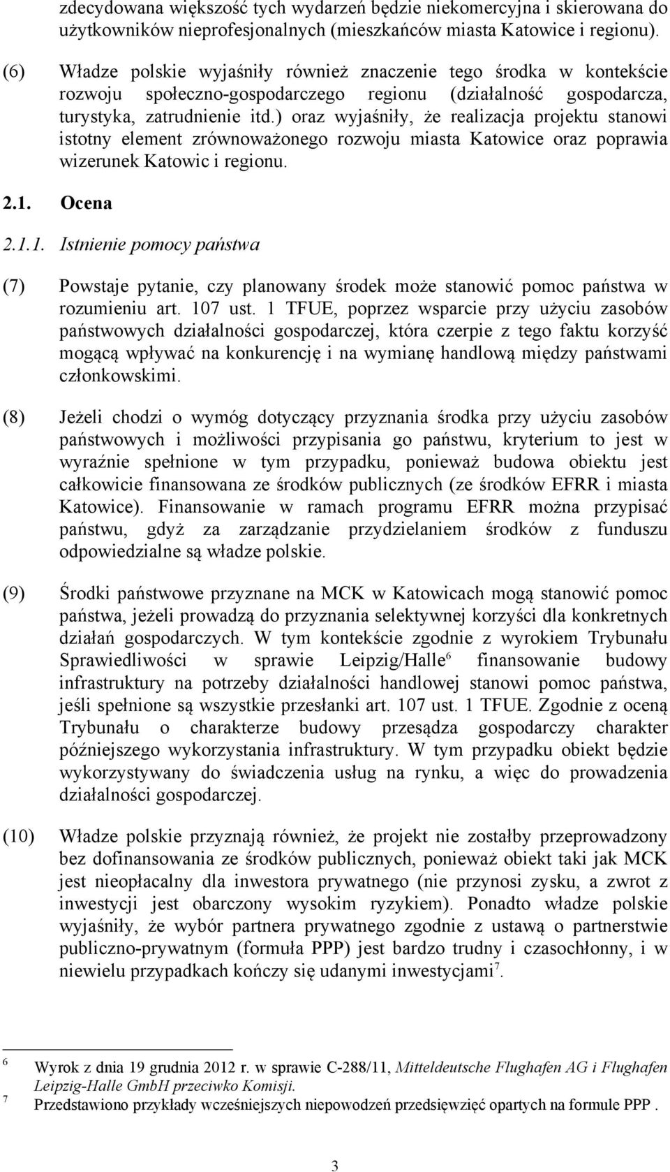 ) oraz wyjaśniły, że realizacja projektu stanowi istotny element zrównoważonego rozwoju miasta Katowice oraz poprawia wizerunek Katowic i regionu. 2.1.