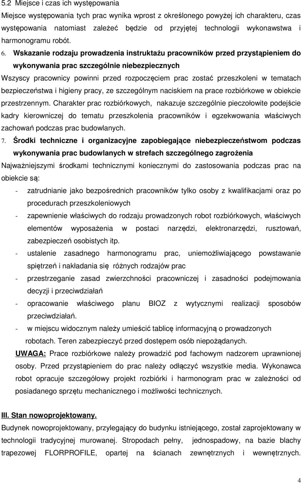 Wskazanie rodzaju prowadzenia instruktażu pracowników przed przystąpieniem do wykonywania prac szczególnie niebezpiecznych Wszyscy pracownicy powinni przed rozpoczęciem prac zostać przeszkoleni w