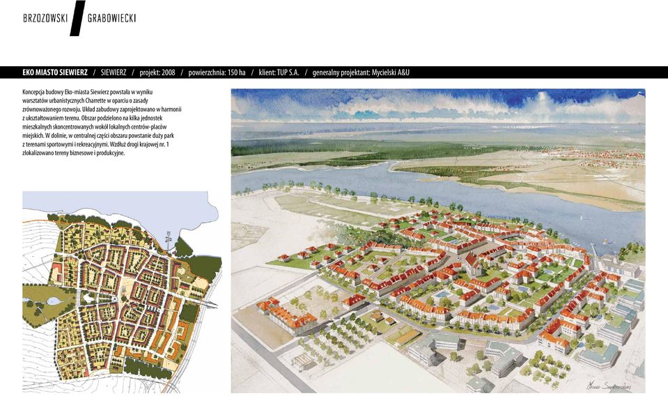 / generalny projektant: Mycielski A&U Koncepcja budowy Eko-miasta Siewierz powstała w wyniku warsztatów urbanistycznych Charrette w oparciu o zasady