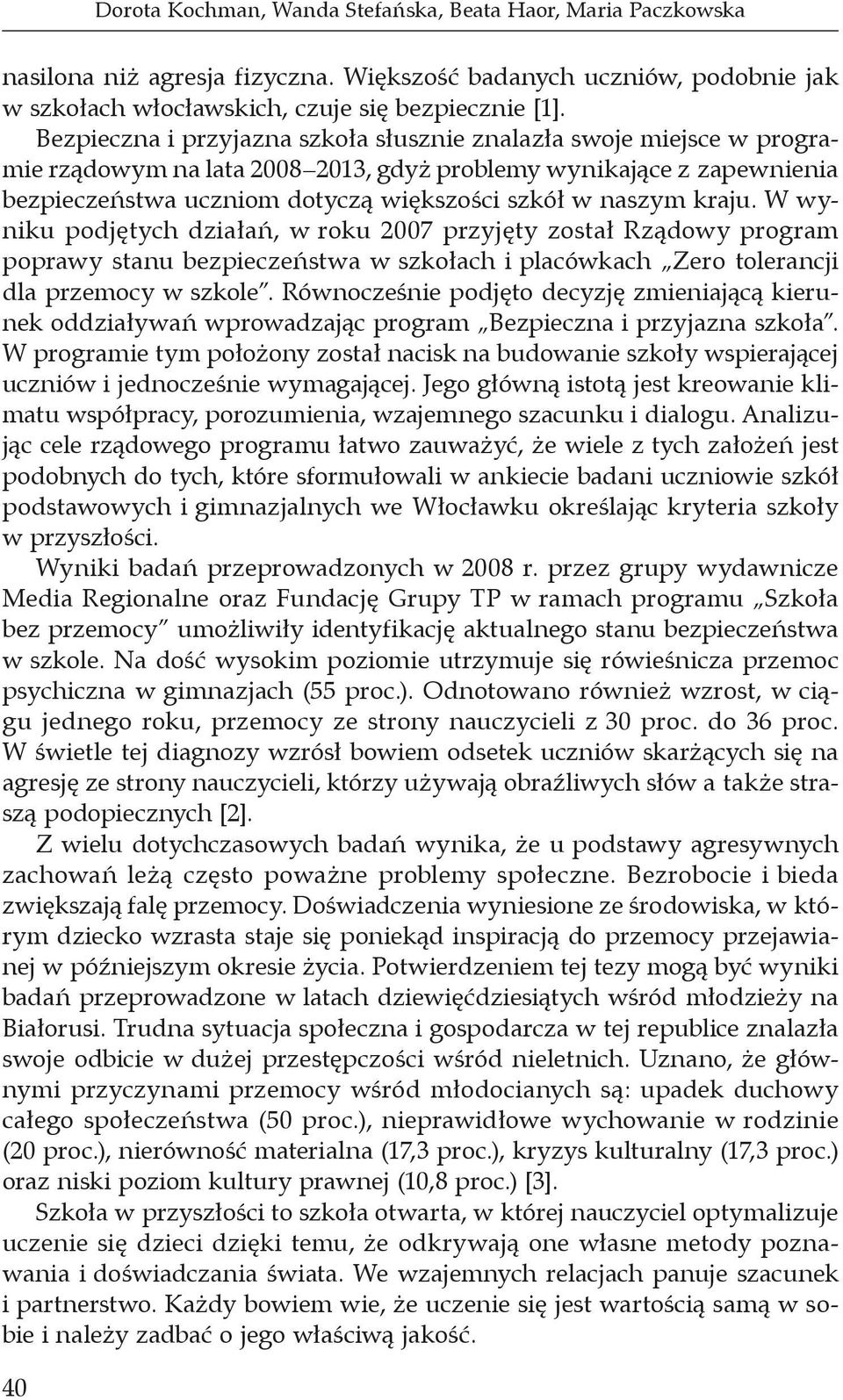 kraju. W wyniku podjętych działań, w roku 2007 przyjęty został Rządowy program poprawy stanu bezpieczeństwa w szkołach i placówkach Zero tolerancji dla przemocy w szkole.