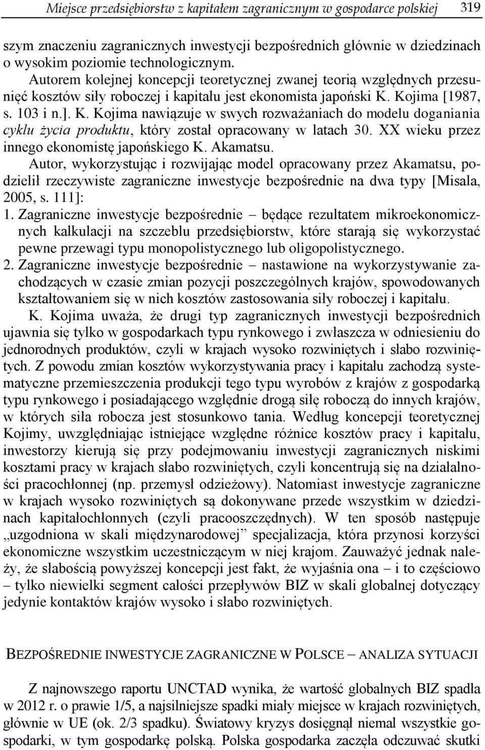 Kojima [1987, s. 103 i n.]. K. Kojima nawiązuje w swych rozważaniach do modelu doganiania cyklu życia produktu, który został opracowany w latach 30. XX wieku przez innego ekonomistę japońskiego K.