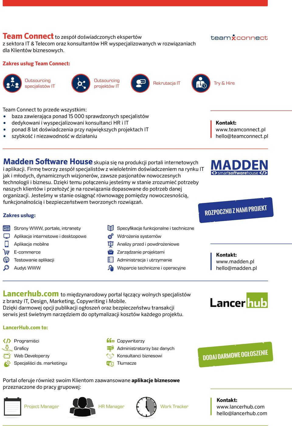 wyspecjalizowani konsultanci HR i IT ponad 8 lat doświadczenia przy największych projektach IT szybkość i niezawodność w działaniu Try & Hire www.teamconnect.pl hello@teamconnect.