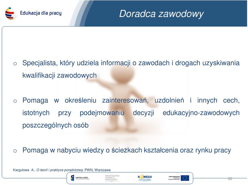 przy podejmowaniu decyzji edukacyjno-zawodowych poszczególnych osób o Pomaga w nabyciu wiedzy