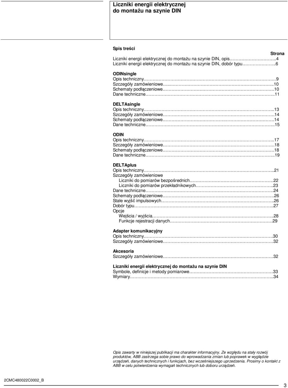 11 DELTAsingle Opis techniczny..13 Szczegóły zamówieniowe.14 Schematy podłączeniowe.14 Dane techniczne.15 ODIN Opis techniczny..17 Szczegóły zamówieniowe.18 Schematy podłączeniowe.18 Dane techniczne.