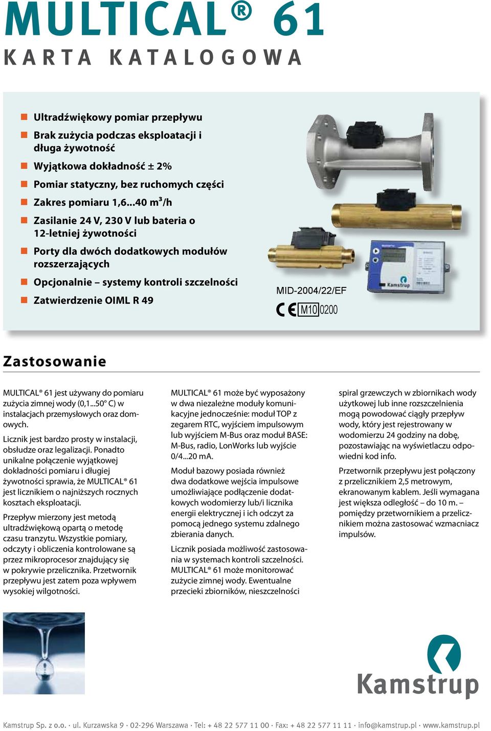 M10 0200 Zastosowanie MULTICAL 61 jest używany do pomiaru zużycia zimnej wody (0,1...50 C) w instalacjach przemysłowych oraz domowych.