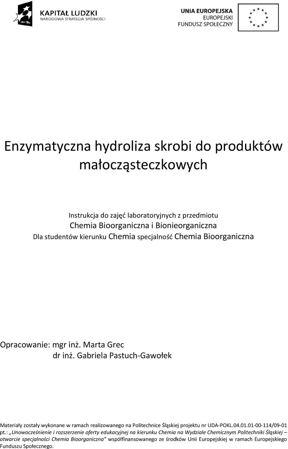 Gabriela Pastuch-Gawołek Materiały zostały wykonane w ramach realizowanego na Politechnice Śląskiej projektu nr UDA-POKL.04.01.01-00-114/09-01 pt.