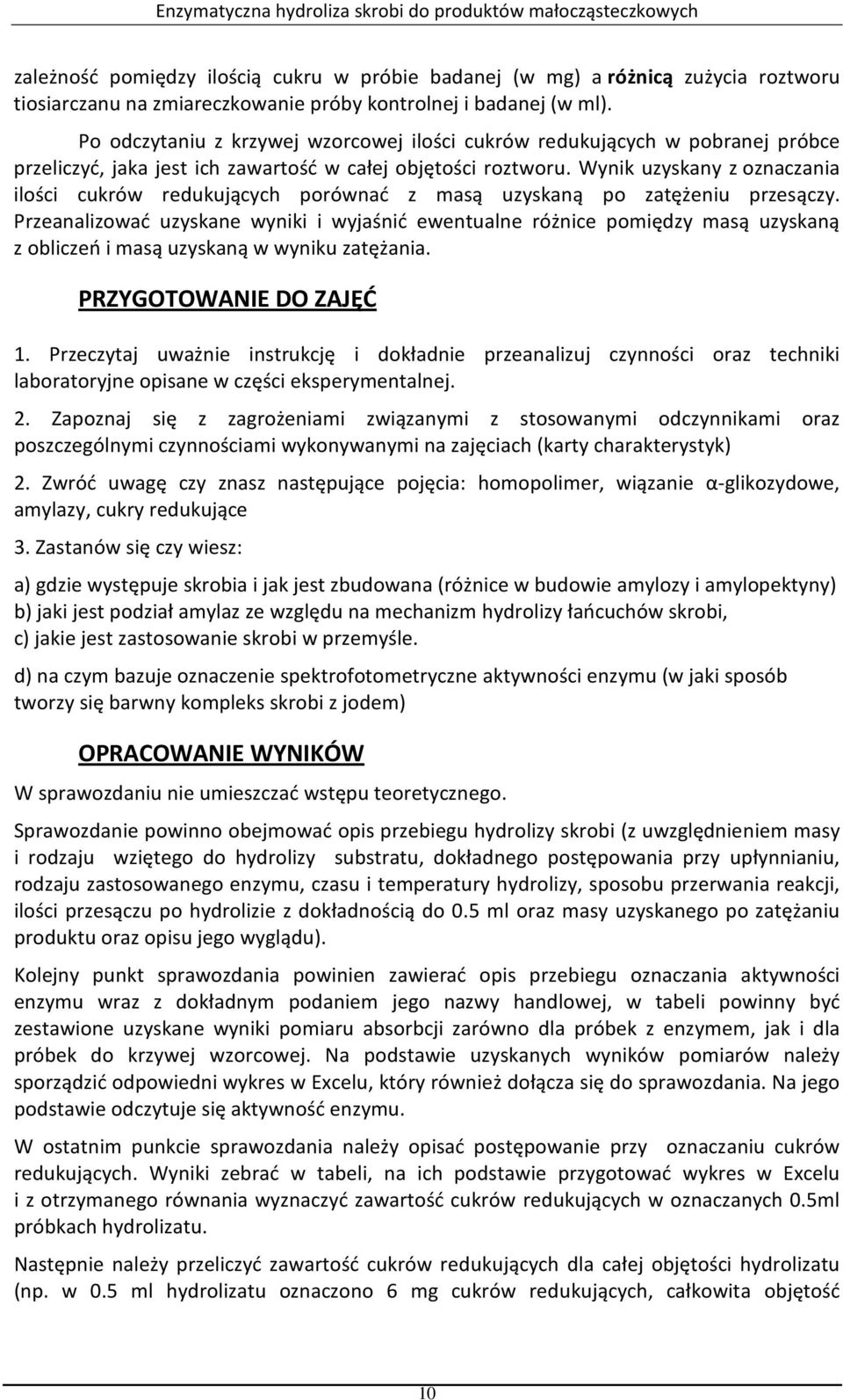 Wynik uzyskany z oznaczania ilości cukrów redukujących porównać z masą uzyskaną po zatężeniu przesączy.