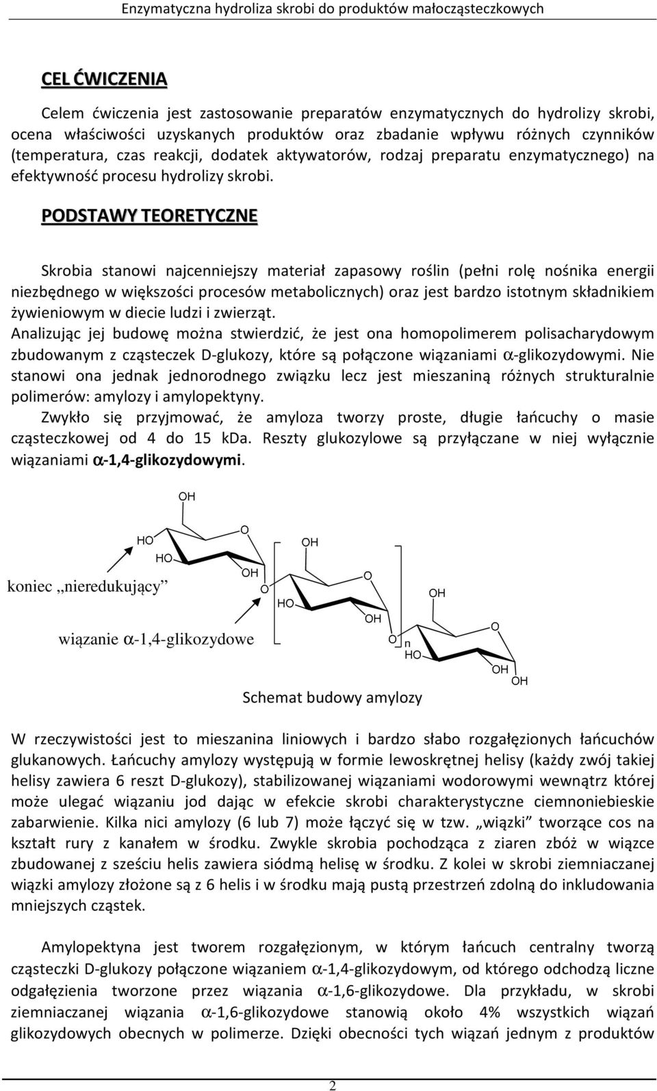 PODSTAWY TEORETYCZNE Skrobia stanowi najcenniejszy materiał zapasowy roślin (pełni rolę nośnika energii niezbędnego w większości procesów metabolicznych) oraz jest bardzo istotnym składnikiem