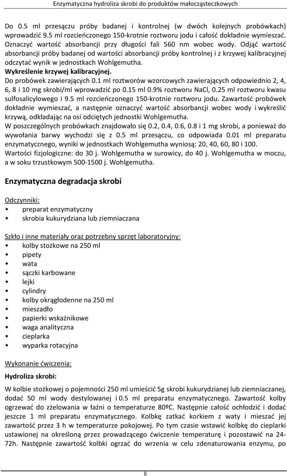 Odjąć wartość absorbancji próby badanej od wartości absorbancji próby kontrolnej i z krzywej kalibracyjnej odczytać wynik w jednostkach Wohlgemutha. Wykreślenie krzywej kalibracyjnej.