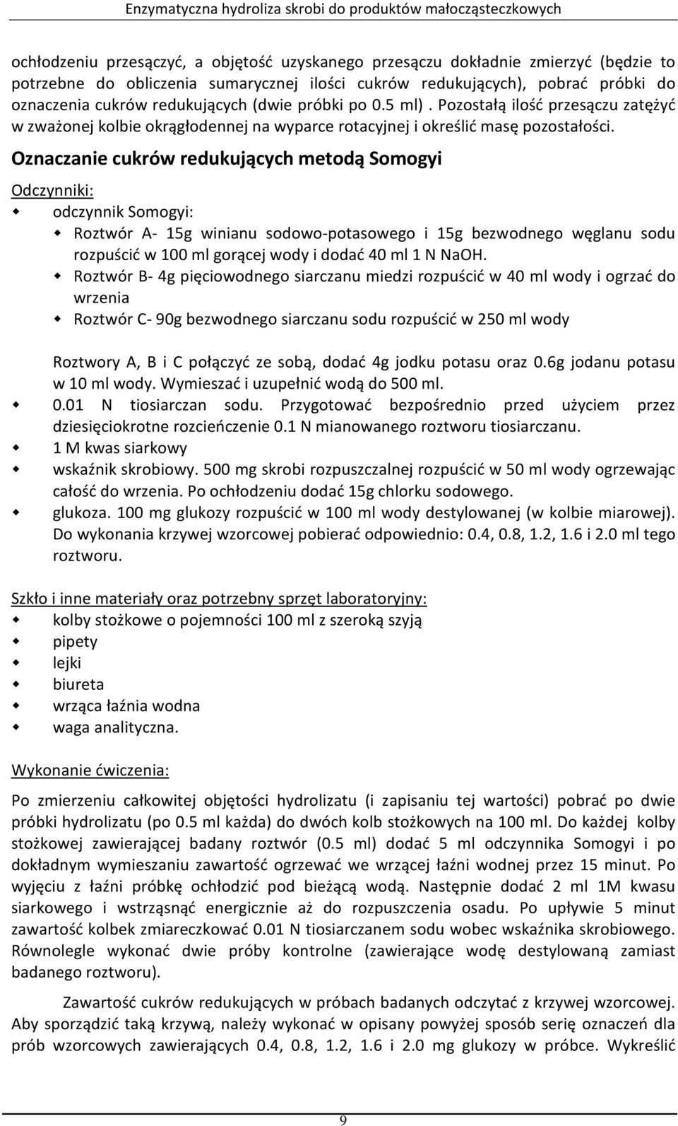 Oznaczanie cukrów redukujących metodą Somogyi Odczynniki: odczynnik Somogyi: Roztwór A- 15g winianu sodowo-potasowego i 15g bezwodnego węglanu sodu rozpuścić w 100 ml gorącej wody i dodać 40 ml 1 N
