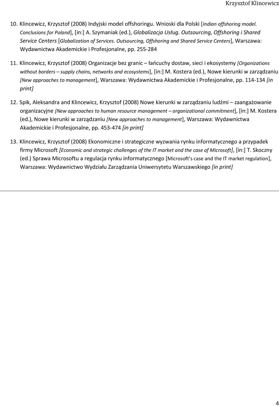 Klincewicz, Krzysztof (2008) Organizacje bez granic łańcuchy dostaw, sieci i ekosystemy [Organizations without borders supply chains, networks and ecosystems], [in:] M. Kostera (ed.