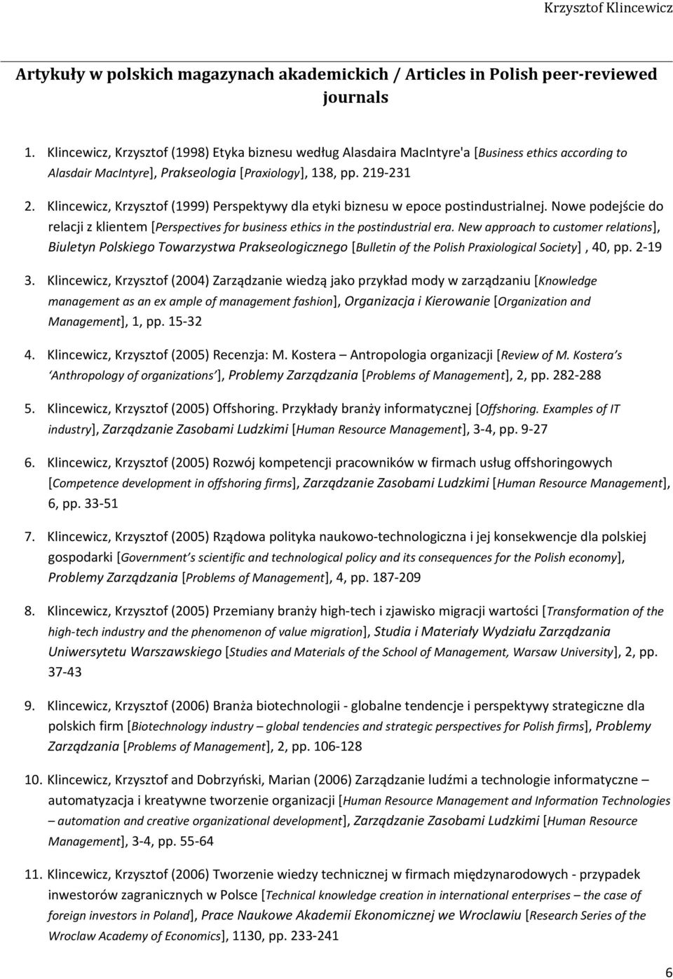 Klincewicz, Krzysztof (1999) Perspektywy dla etyki biznesu w epoce postindustrialnej. Nowe podejście do relacji z klientem [Perspectives for business ethics in the postindustrial era.