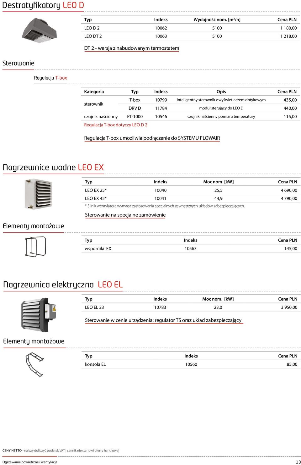 sterownik DRV D 11784 moduł sterujący do LEO D 440,00 czujnik naścienny PT-1000 10546 czujnik naścienny pomiaru temperatury 115,00 Regulacja T-box dotyczy LEO D 2 Regulacja T-box umożliwia