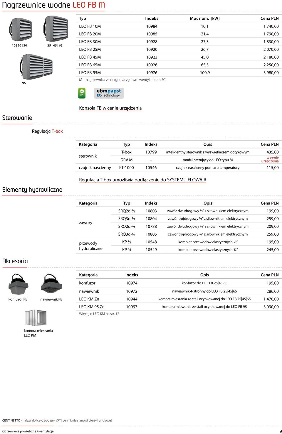 10926 65,5 2 250,00 LEO FB 95M 10976 100,9 3 980,00 95 M nagrzewnica z energooszczędnym wentylatorem EC Konsola FB w cenie urządzenia Regulacja T-box sterownik T-box 10799 inteligentny sterownik z