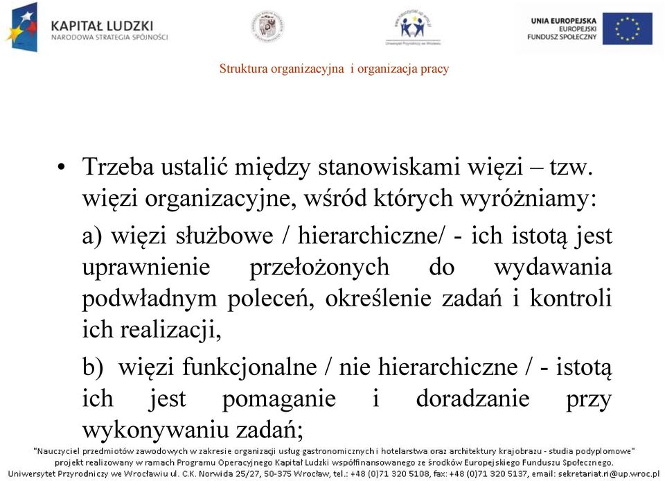 istotą jest uprawnienie przełożonych do wydawania podwładnym poleceń, określenie zadań i