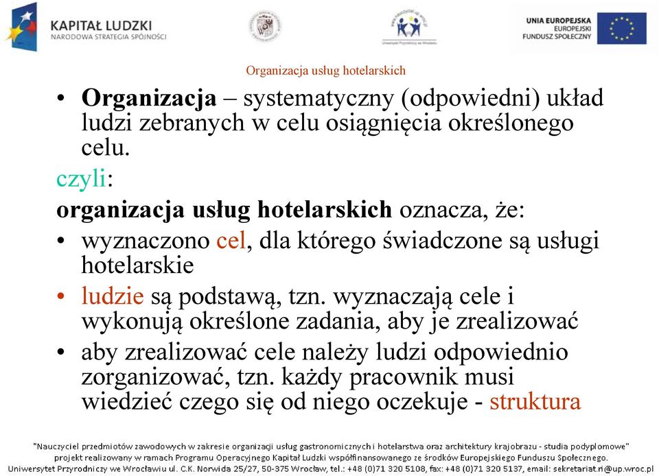 czyli: organizacja usług hotelarskich oznacza, że: wyznaczono cel, dla którego świadczone są usługi hotelarskie