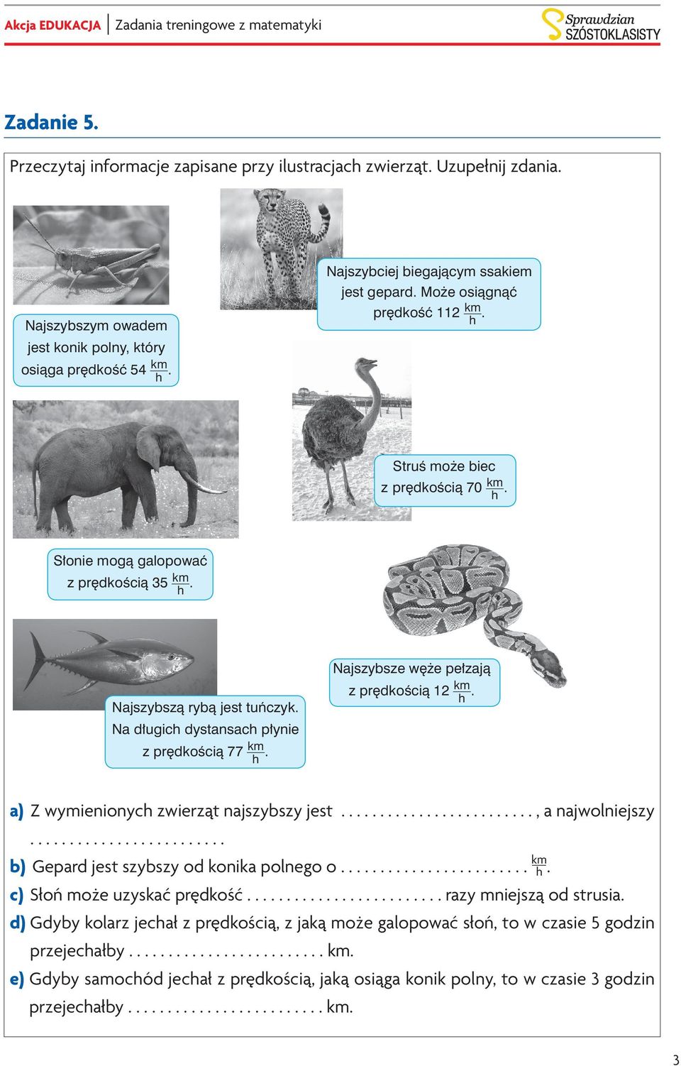 Na długich dystansach płynie z prędkością 77 km h. Najszybsze węże pełzają z prędkością 12 km h. 22 a) Z wymienionych zwierząt najszybszy jest..., a) Z wymienionych zwierząt najszybszy jest.