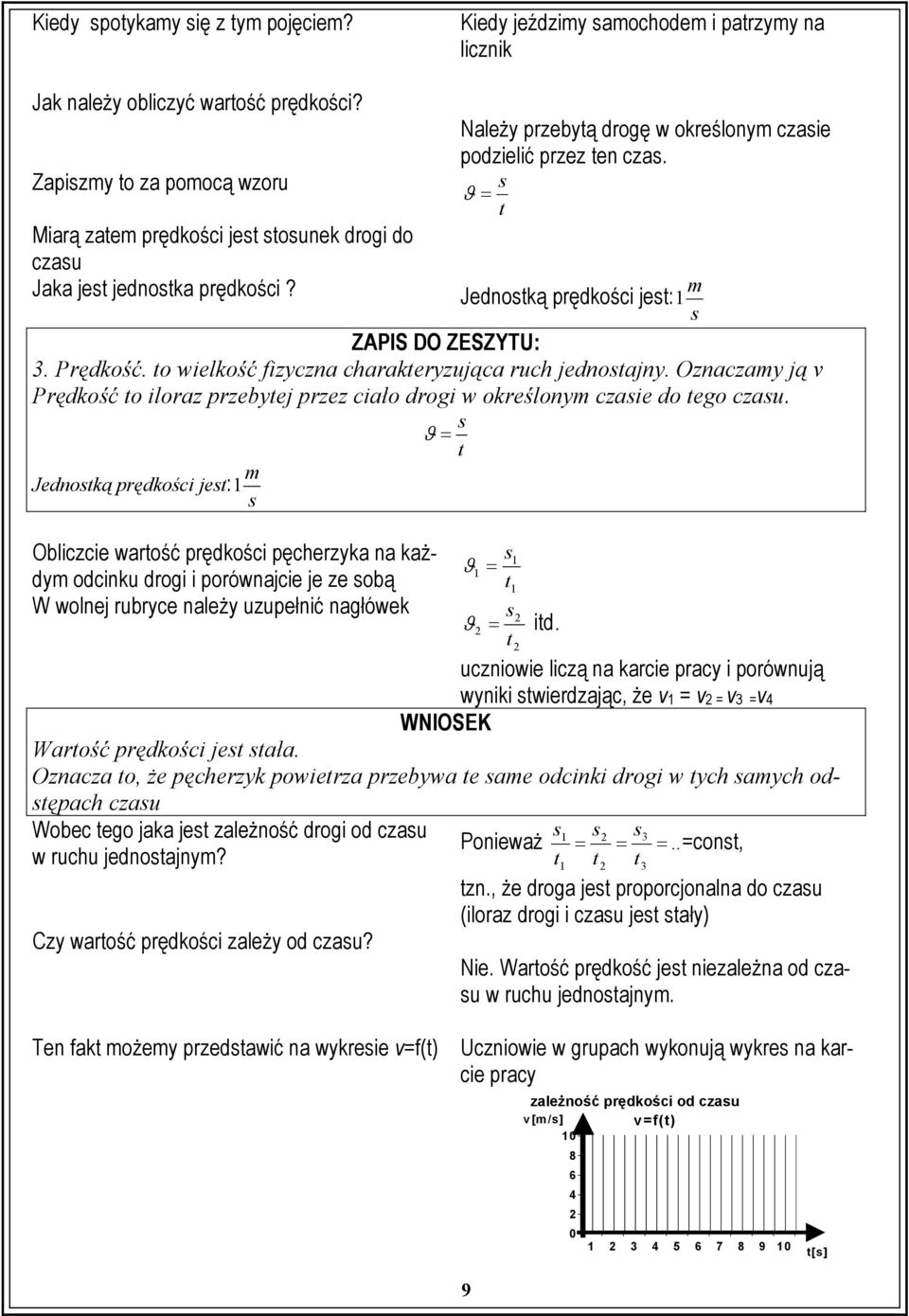 s ϑ = t m Jednostką prędkości jest: 1 s ZAPIS DO ZESZYTU: 3. Prędkość. to wielkość fizyczna charakteryzująca ruch jednostajny.